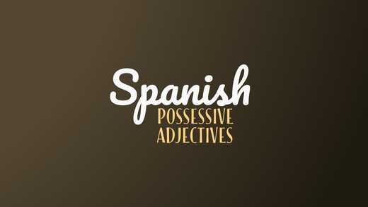 When (And How) To Use Possessive Adjectives In Spanish
