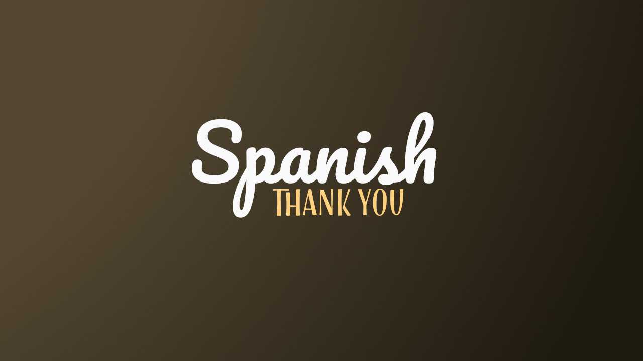 42 Unique Ways To Say Thank You In Spanish