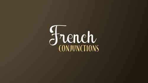 Types Of French Conjunctions And How To Use Them