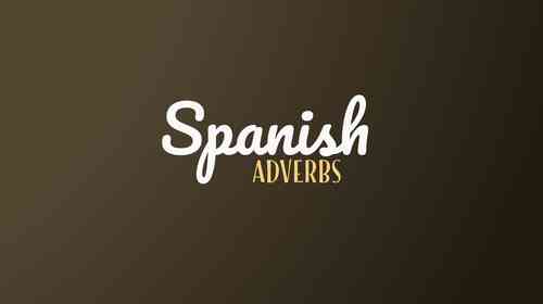 How To Use Spanish Adverbs Correctly (With Examples)