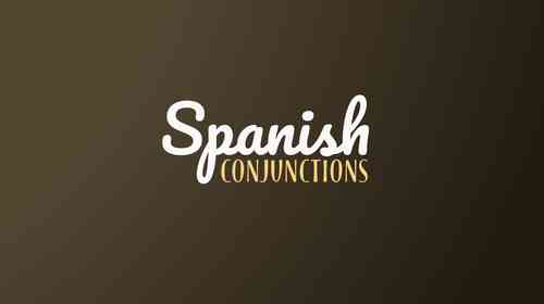 8 Types Of Spanish Conjunctions And When To Use Them